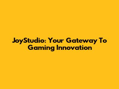 JoyStudio: Your Gateway To Gaming Innovation
