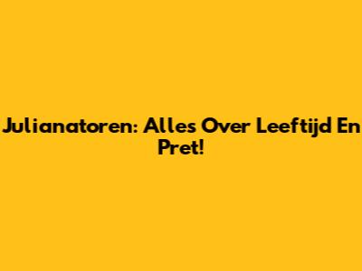 Julianatoren: Alles Over Leeftijd En Pret!