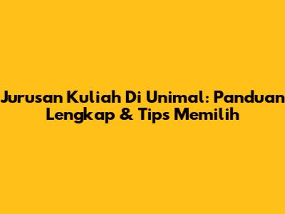 Jurusan Kuliah Di Unimal: Panduan Lengkap & Tips Memilih