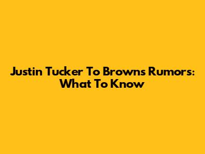 Justin Tucker To Browns Rumors: What To Know