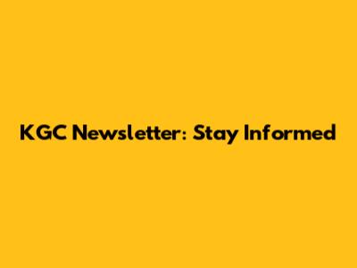 KGC Newsletter: Stay Informed