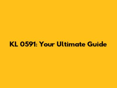 KL 0591: Your Ultimate Guide