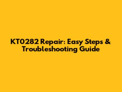KT0282 Repair: Easy Steps & Troubleshooting Guide
