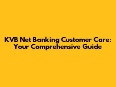KVB Net Banking Customer Care: Your Comprehensive Guide