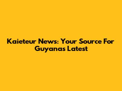 Kaieteur News: Your Source For Guyana's Latest