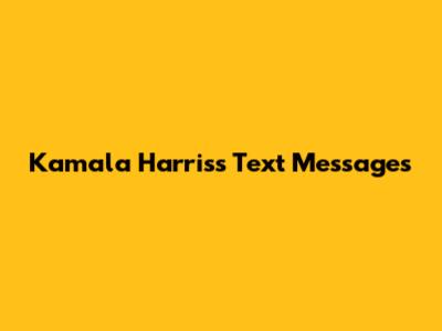 Kamala Harris's Text Messages