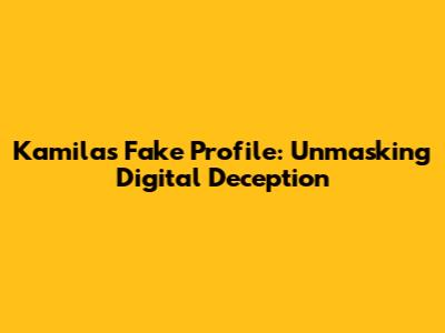 Kamila's Fake Profile: Unmasking Digital Deception