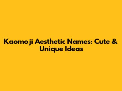 Kaomoji Aesthetic Names: Cute & Unique Ideas