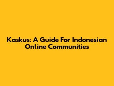 Kaskus: A Guide For Indonesian Online Communities