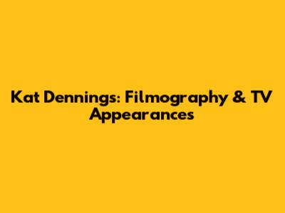Kat Dennings: Filmography & TV Appearances
