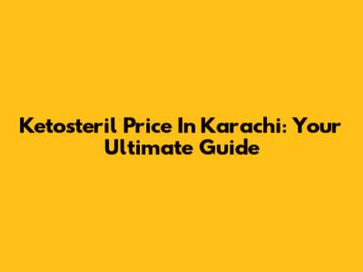 Ketosteril Price In Karachi: Your Ultimate Guide