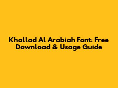 Khallad Al Arabiah Font: Free Download & Usage Guide