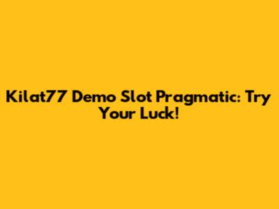 Kilat77 Demo Slot Pragmatic: Try Your Luck!