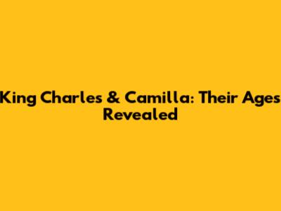 King Charles & Camilla: Their Ages Revealed