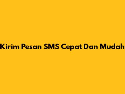 Kirim Pesan SMS Cepat Dan Mudah