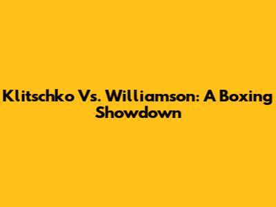 Klitschko Vs. Williamson: A Boxing Showdown