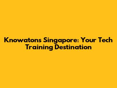 Knowatons Singapore: Your Tech Training Destination