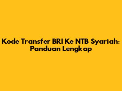 Kode Transfer BRI Ke NTB Syariah: Panduan Lengkap