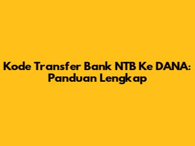 Kode Transfer Bank NTB Ke DANA: Panduan Lengkap