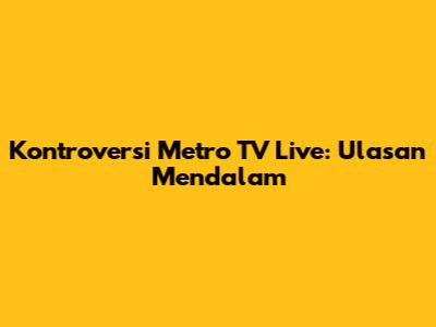 Kontroversi Metro TV Live: Ulasan Mendalam