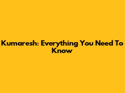 Kumaresh: Everything You Need To Know