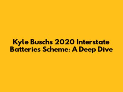 Kyle Busch's 2020 Interstate Batteries Scheme: A Deep Dive