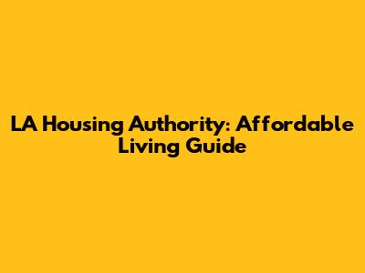 LA Housing Authority: Affordable Living Guide