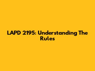 LAPD 2195: Understanding The Rules