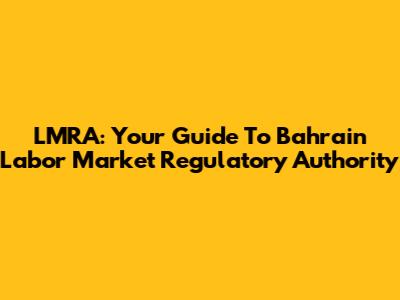 LMRA: Your Guide To Bahrain Labor Market Regulatory Authority