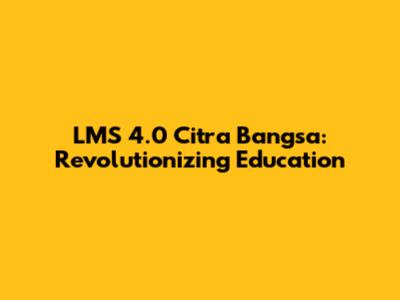 LMS 4.0 Citra Bangsa: Revolutionizing Education