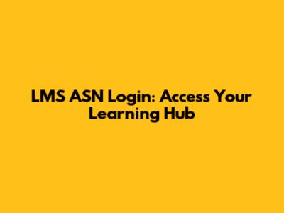 LMS ASN Login: Access Your Learning Hub
