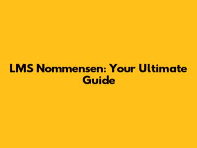 LMS Nommensen: Your Ultimate Guide