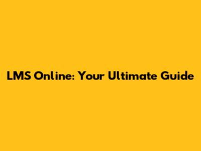 LMS Online: Your Ultimate Guide