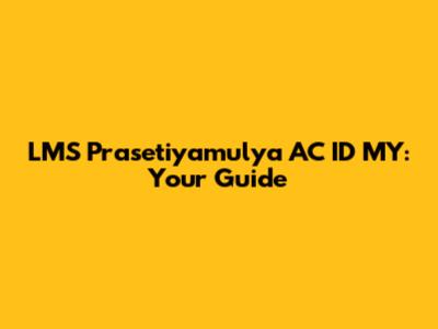 LMS Prasetiyamulya AC ID MY: Your Guide