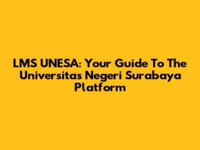 LMS UNESA: Your Guide To The Universitas Negeri Surabaya Platform