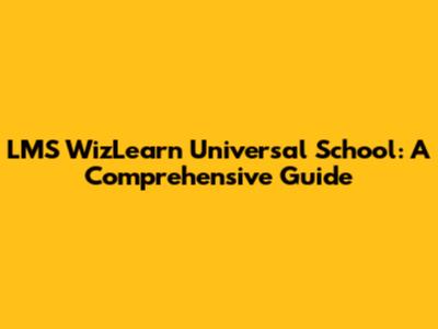 LMS WizLearn Universal School: A Comprehensive Guide