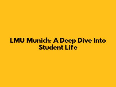 LMU Munich: A Deep Dive Into Student Life