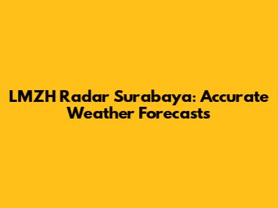 LMZH Radar Surabaya: Accurate Weather Forecasts