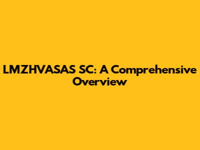 LMZHVASAS SC: A Comprehensive Overview