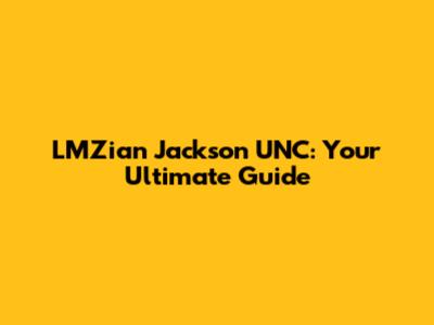 LMZian Jackson UNC: Your Ultimate Guide