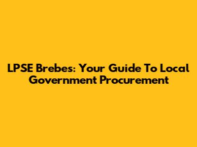 LPSE Brebes: Your Guide To Local Government Procurement