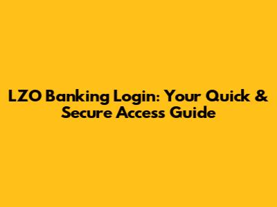 LZO Banking Login: Your Quick & Secure Access Guide