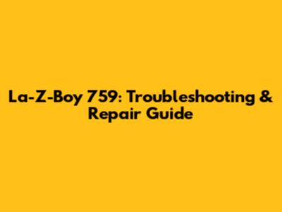 La-Z-Boy 759:  Troubleshooting & Repair Guide