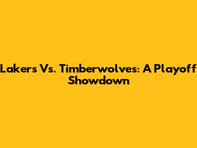 Lakers Vs. Timberwolves: A Playoff Showdown