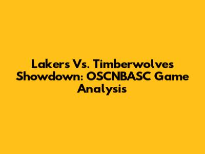 Lakers Vs. Timberwolves Showdown: OSCNBASC Game Analysis