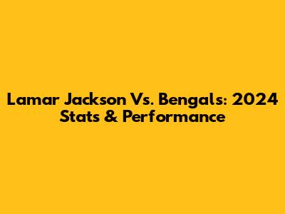 Lamar Jackson Vs. Bengals: 2024 Stats & Performance
