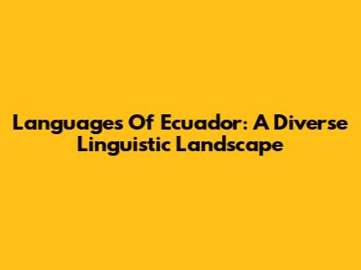 Languages Of Ecuador: A Diverse Linguistic Landscape