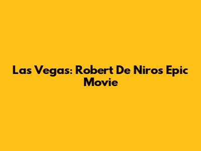 Las Vegas: Robert De Niro's Epic Movie