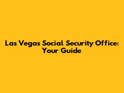 Las Vegas Social Security Office: Your Guide
