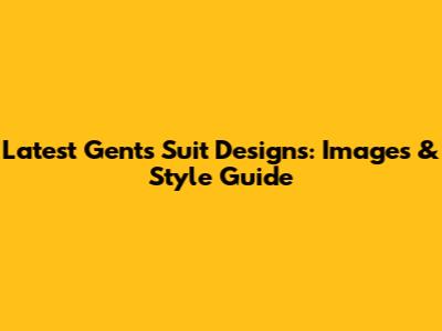Latest Gents Suit Designs: Images & Style Guide